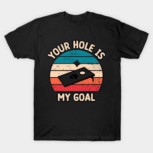 Your Hole Is My Goal T-Shirt